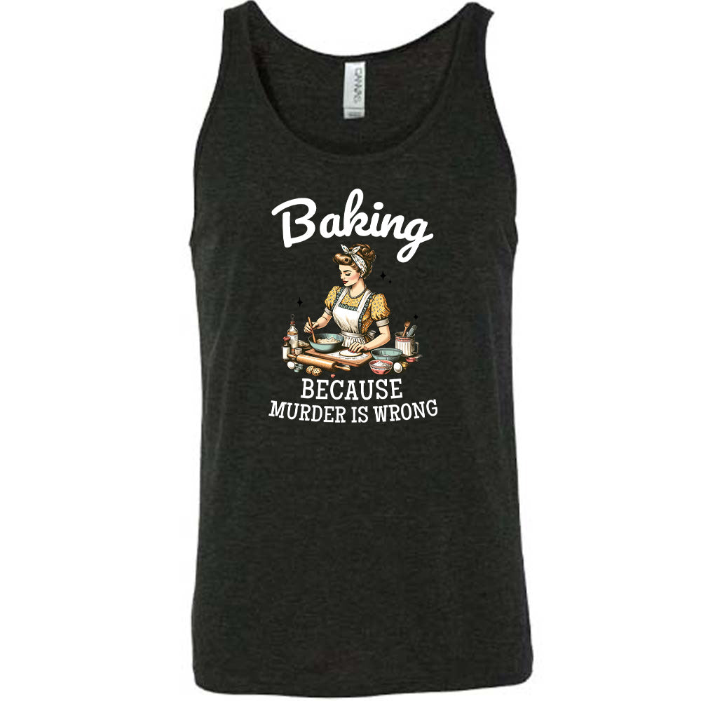 Baking Because Murder Is Wrong Shirt Unisex