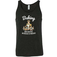 Baking Because Murder Is Wrong Shirt Unisex