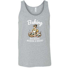 Baking Because Murder Is Wrong Shirt Unisex