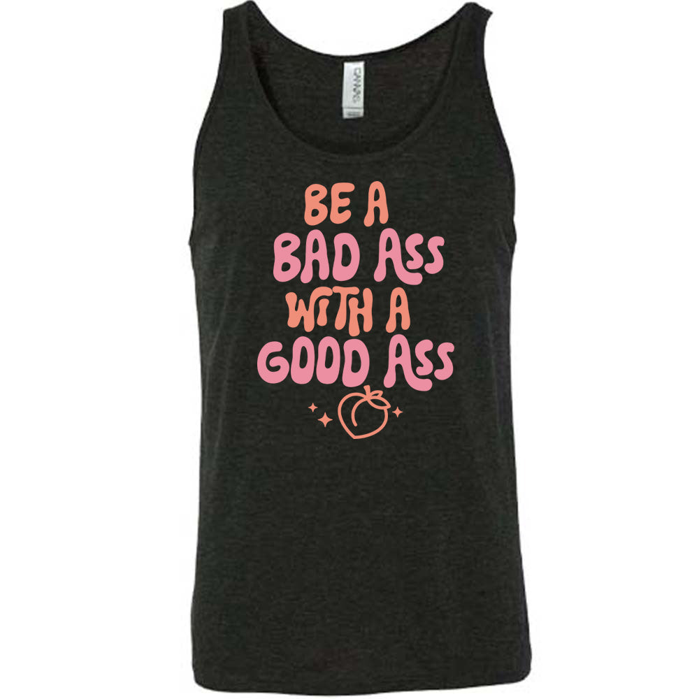 Be A Bad ass With A Good Ass Shirt Unisex