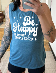 Be Happy It Drives People Crazy Muscle Tank