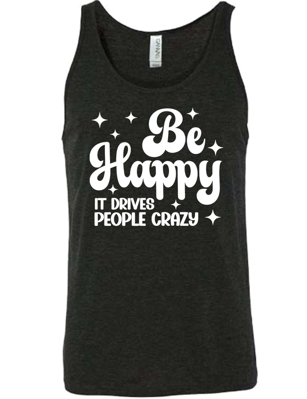 Be Happy It Drives People Crazy Shirt Unisex