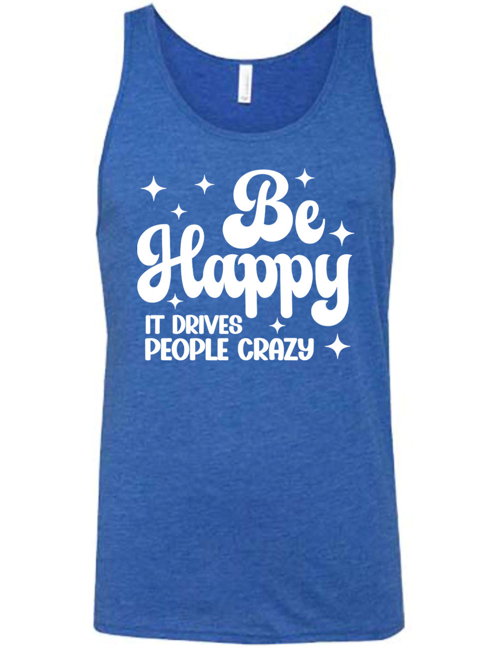 Be Happy It Drives People Crazy Shirt Unisex