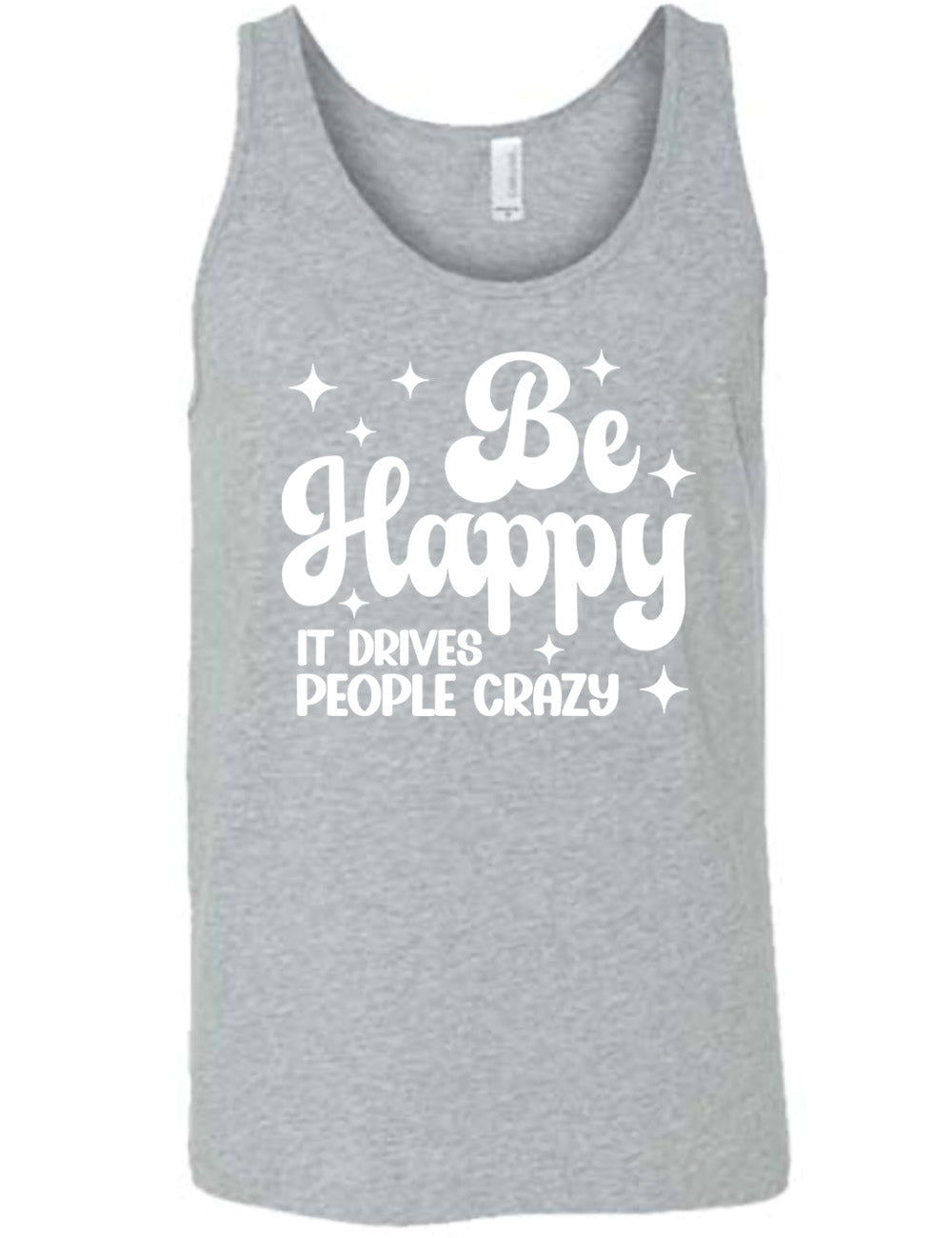 Be Happy It Drives People Crazy Shirt Unisex