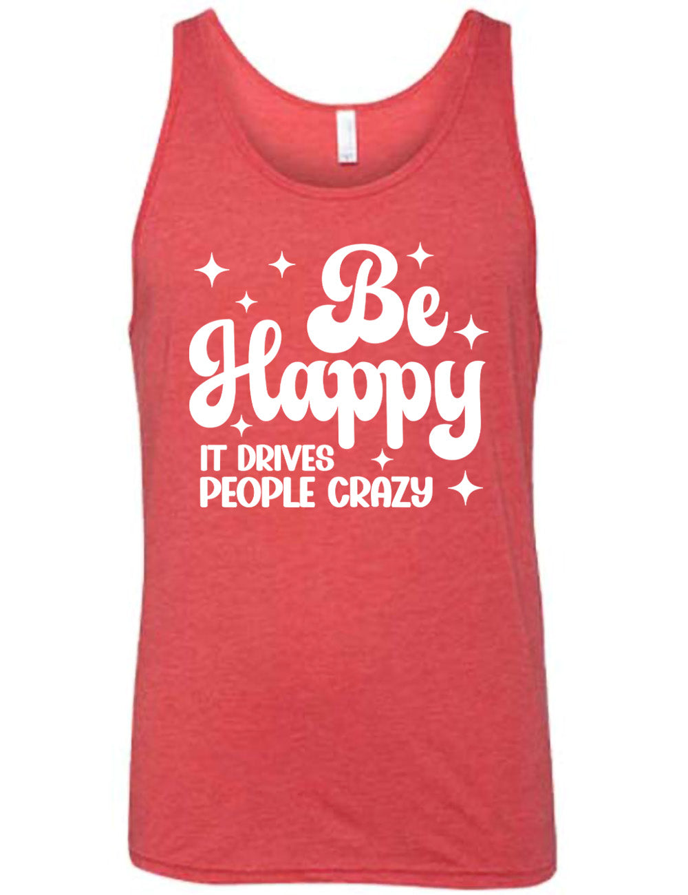 Be Happy It Drives People Crazy Shirt Unisex