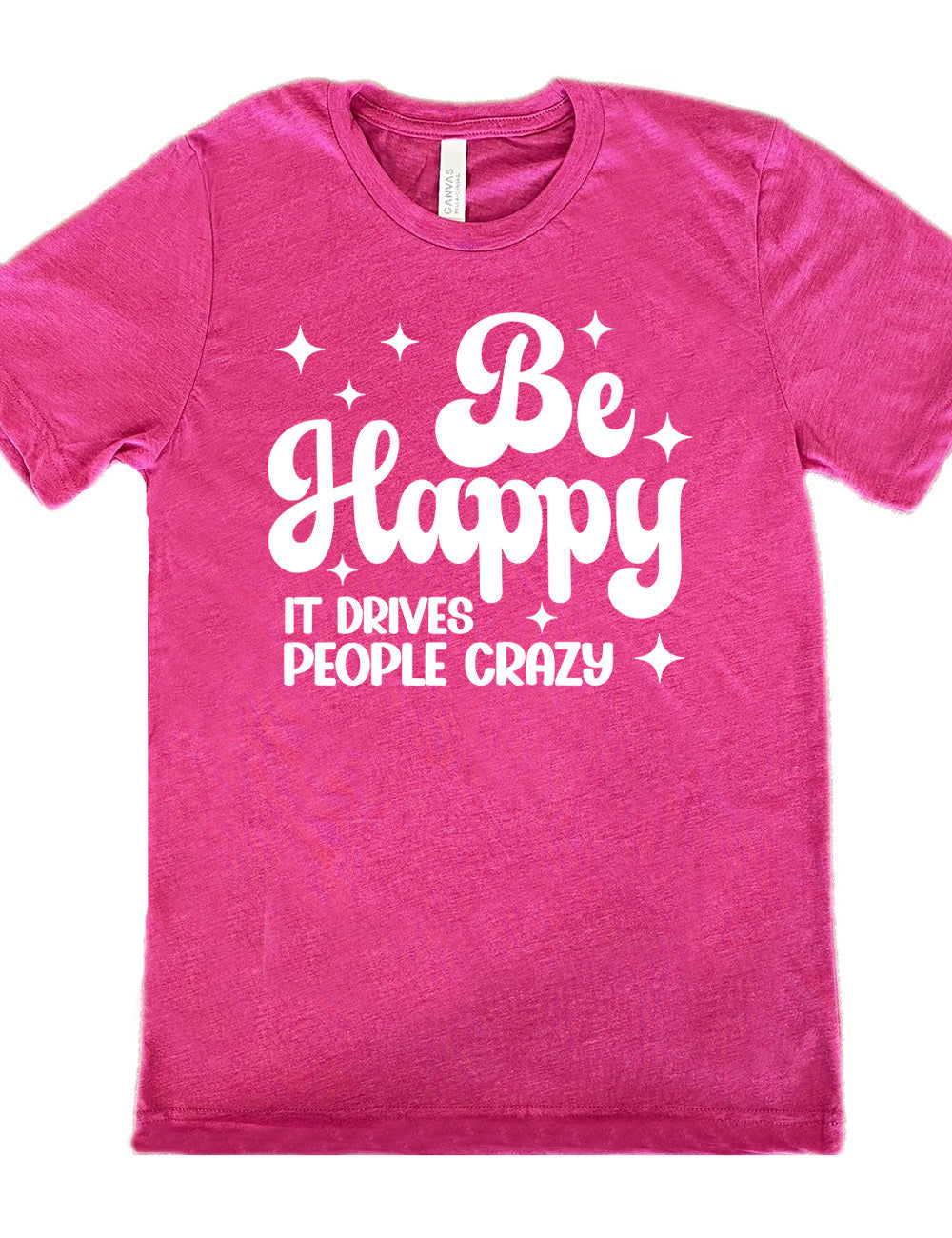 Be Happy It Drives People Crazy Shirt Unisex