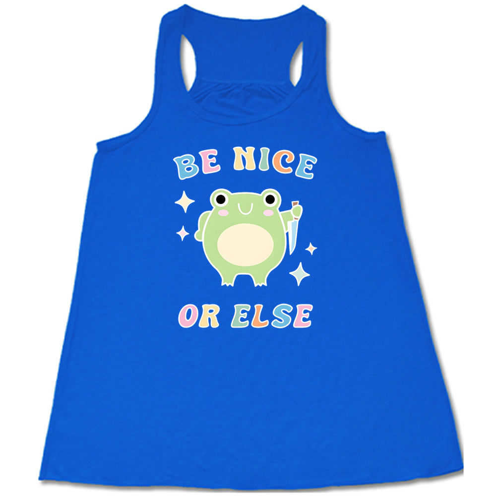 Be Nice Or Else Shirt