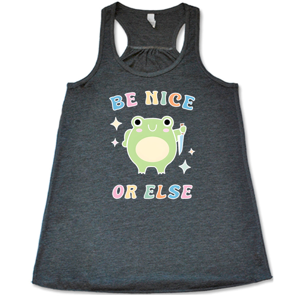 Be Nice Or Else Shirt