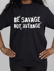 Be Savage Not Average | Modern Tee