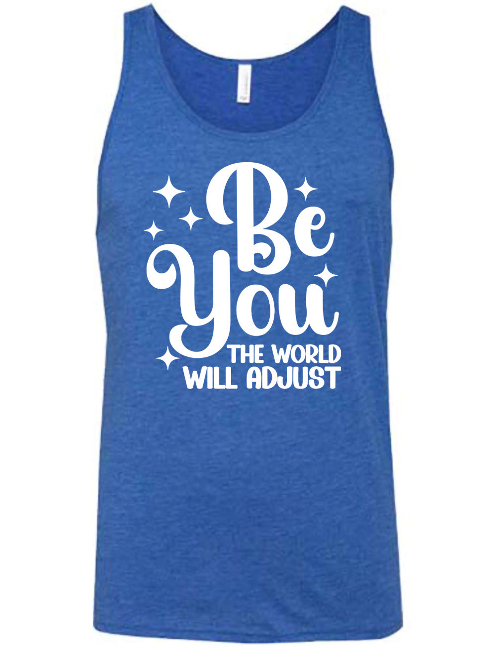 Be You The World Will Adjust Shirt Unisex