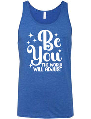 Be You The World Will Adjust Shirt Unisex