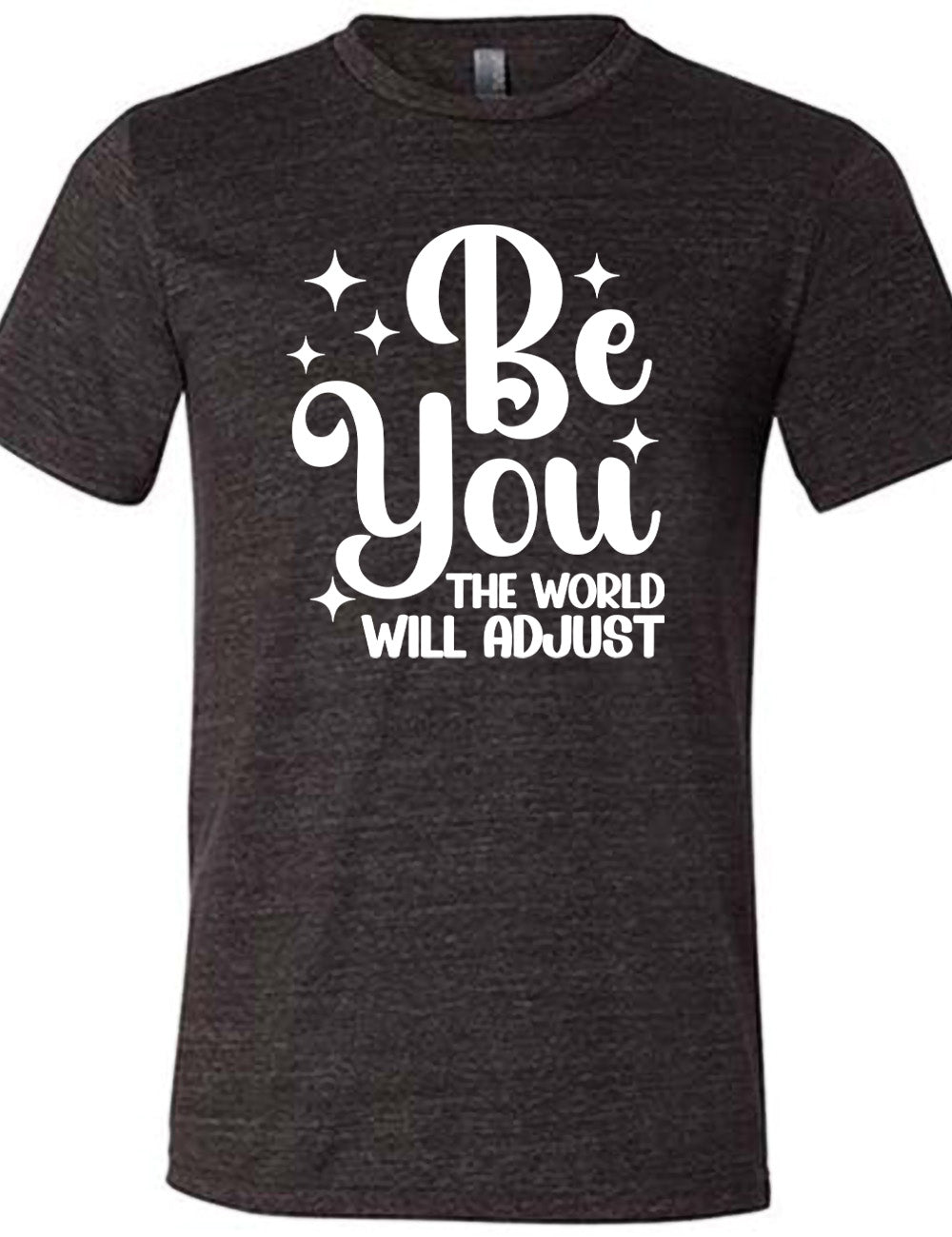 Be You The World Will Adjust Shirt Unisex