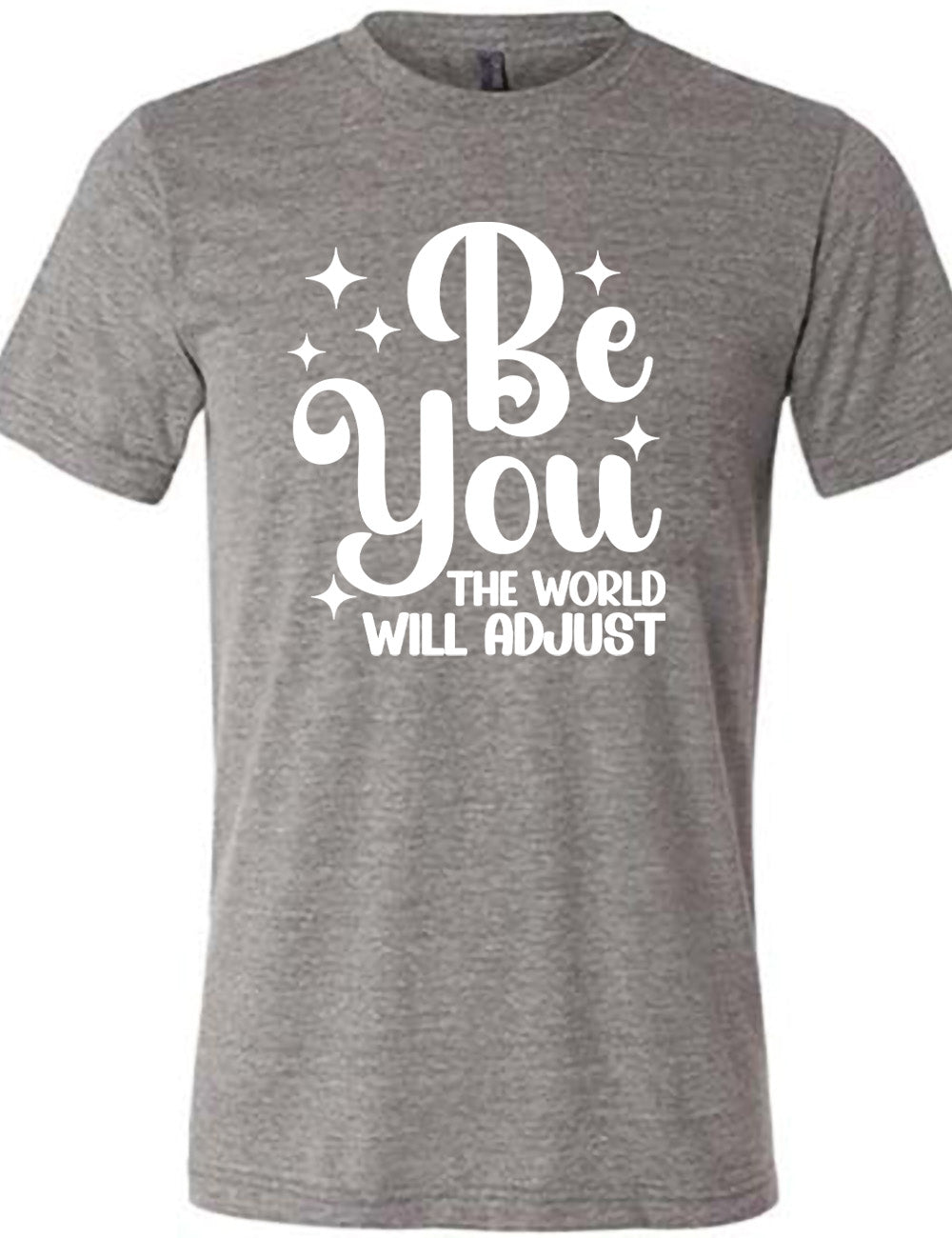 Be You The World Will Adjust Shirt Unisex