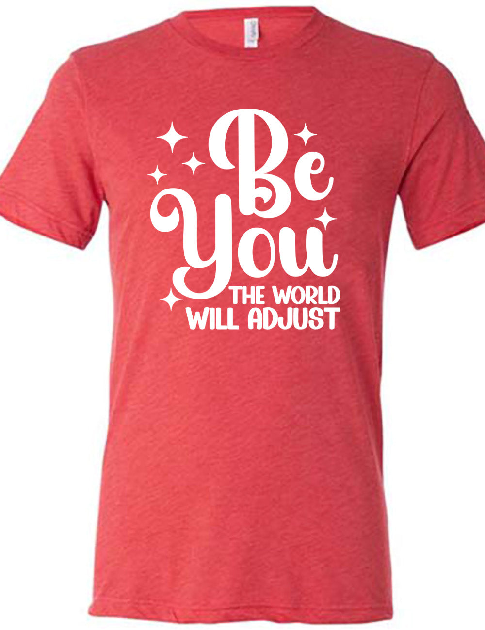 Be You The World Will Adjust Shirt Unisex