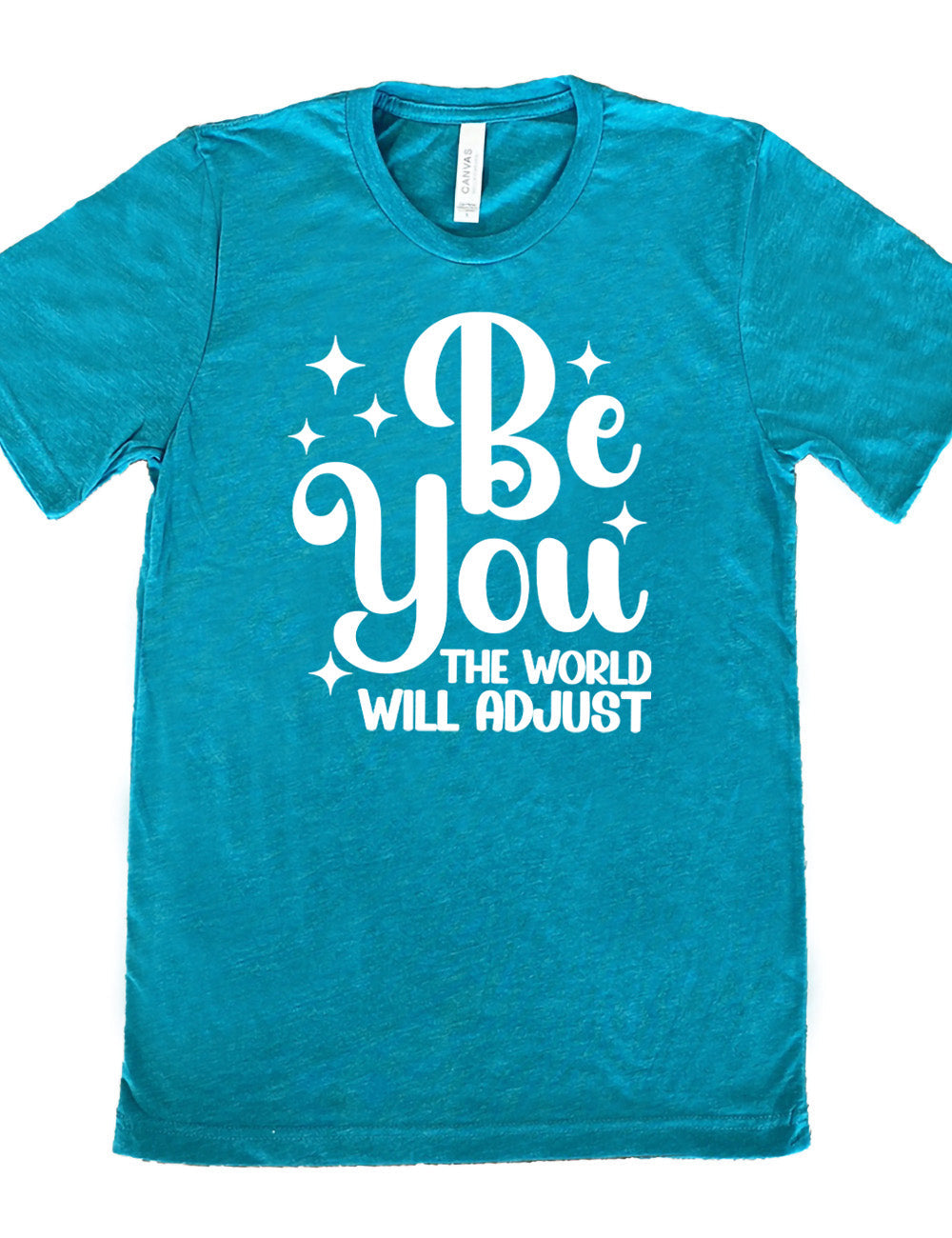 Be You The World Will Adjust Shirt Unisex