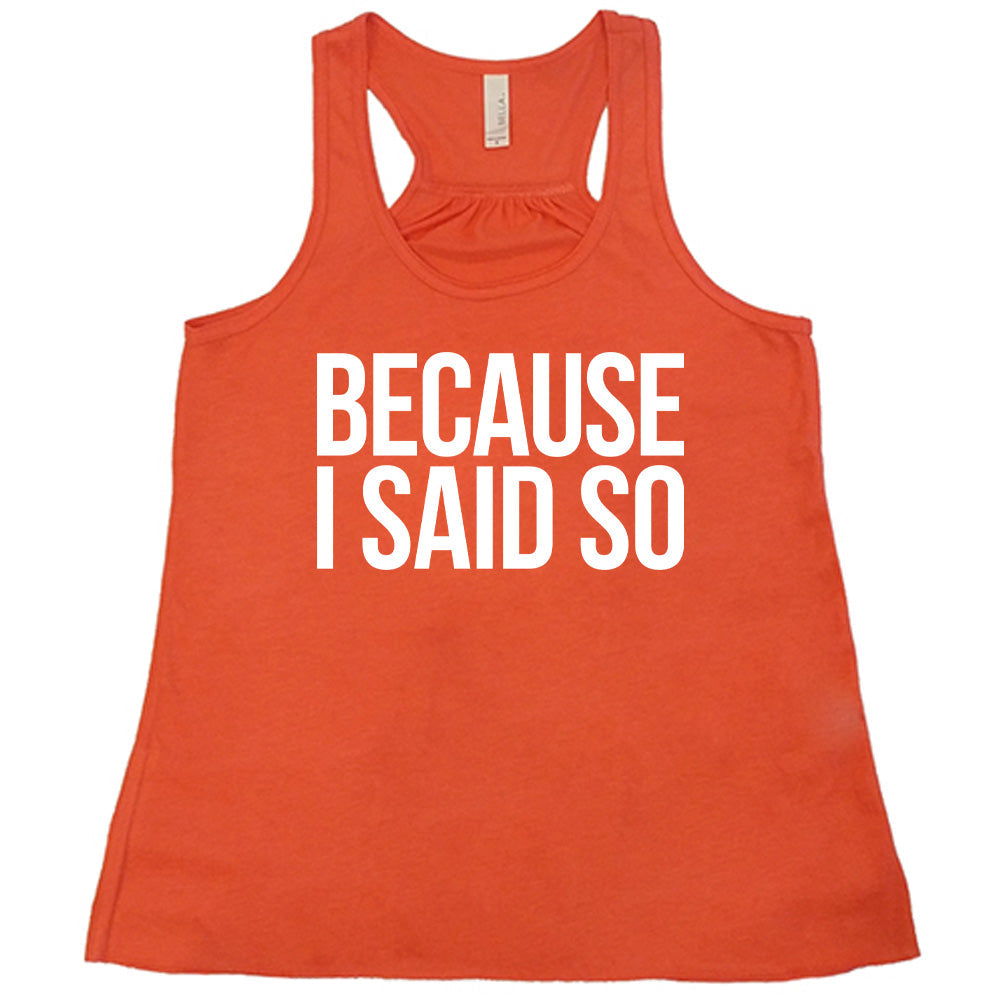 Because I Said So Shirt