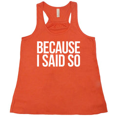 Because I Said So Shirt