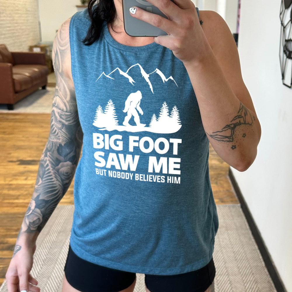 Bigfoot Saw Me But Nobody Believes Him Muscle Tank