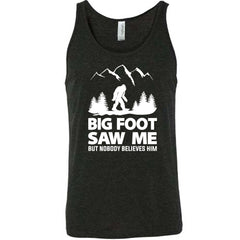 Bigfoot Saw Me But Nobody Believes Him Shirt Unisex