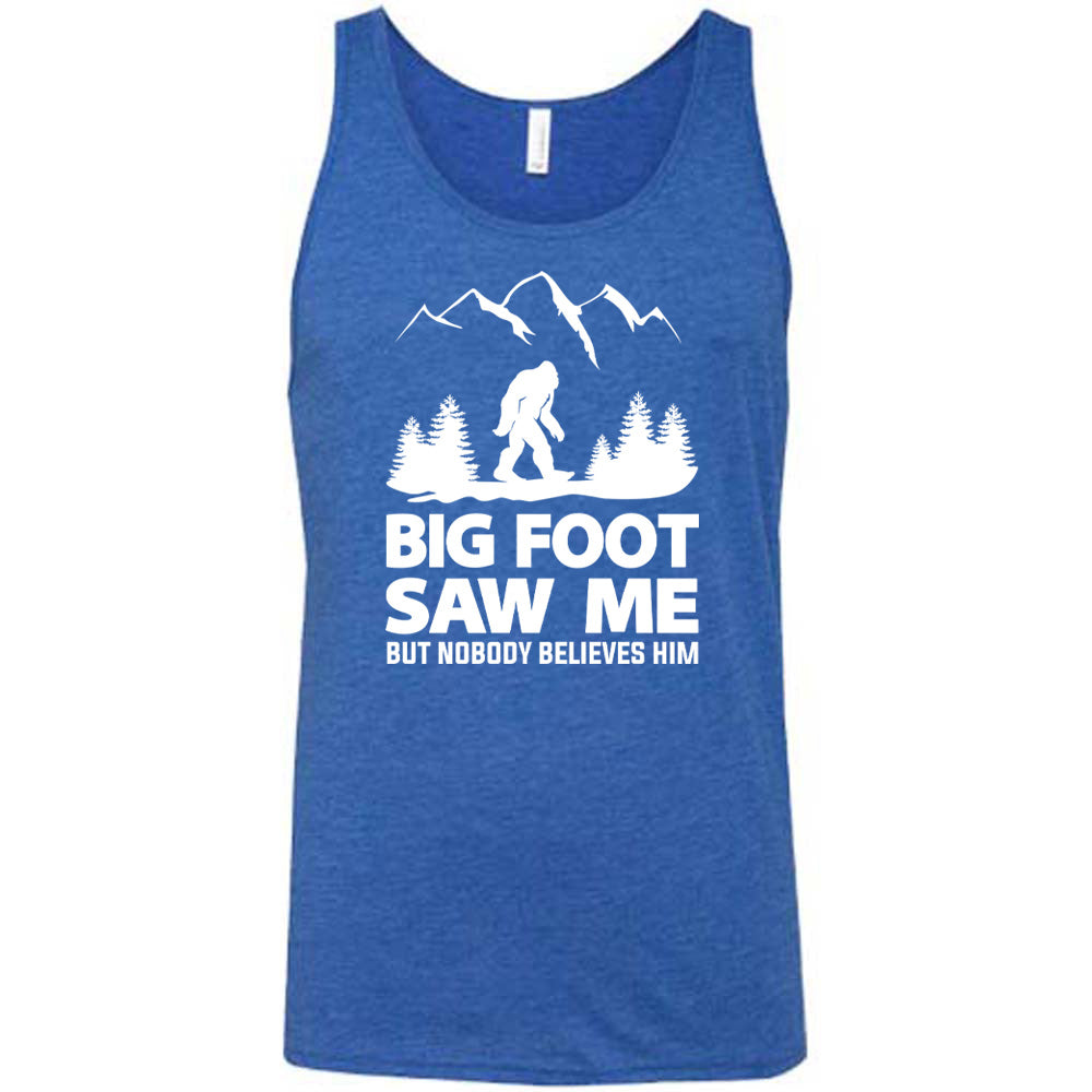 Bigfoot Saw Me But Nobody Believes Him Shirt Unisex