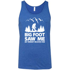 Bigfoot Saw Me But Nobody Believes Him Shirt Unisex