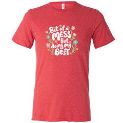 Bit of a Mess, But Doing My Best Shirt Unisex