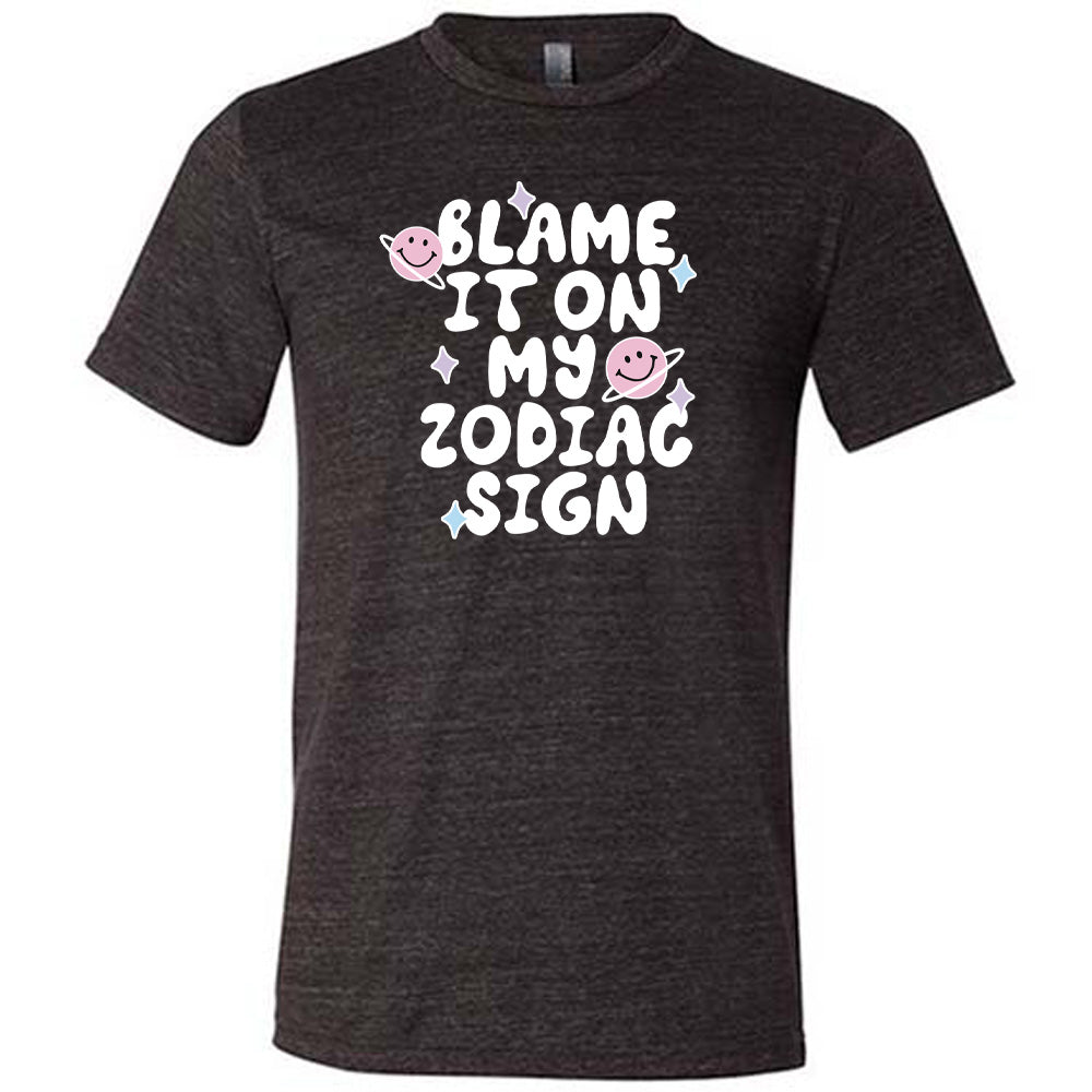 Blame It On My Zodiac Sign Shirt Unisex