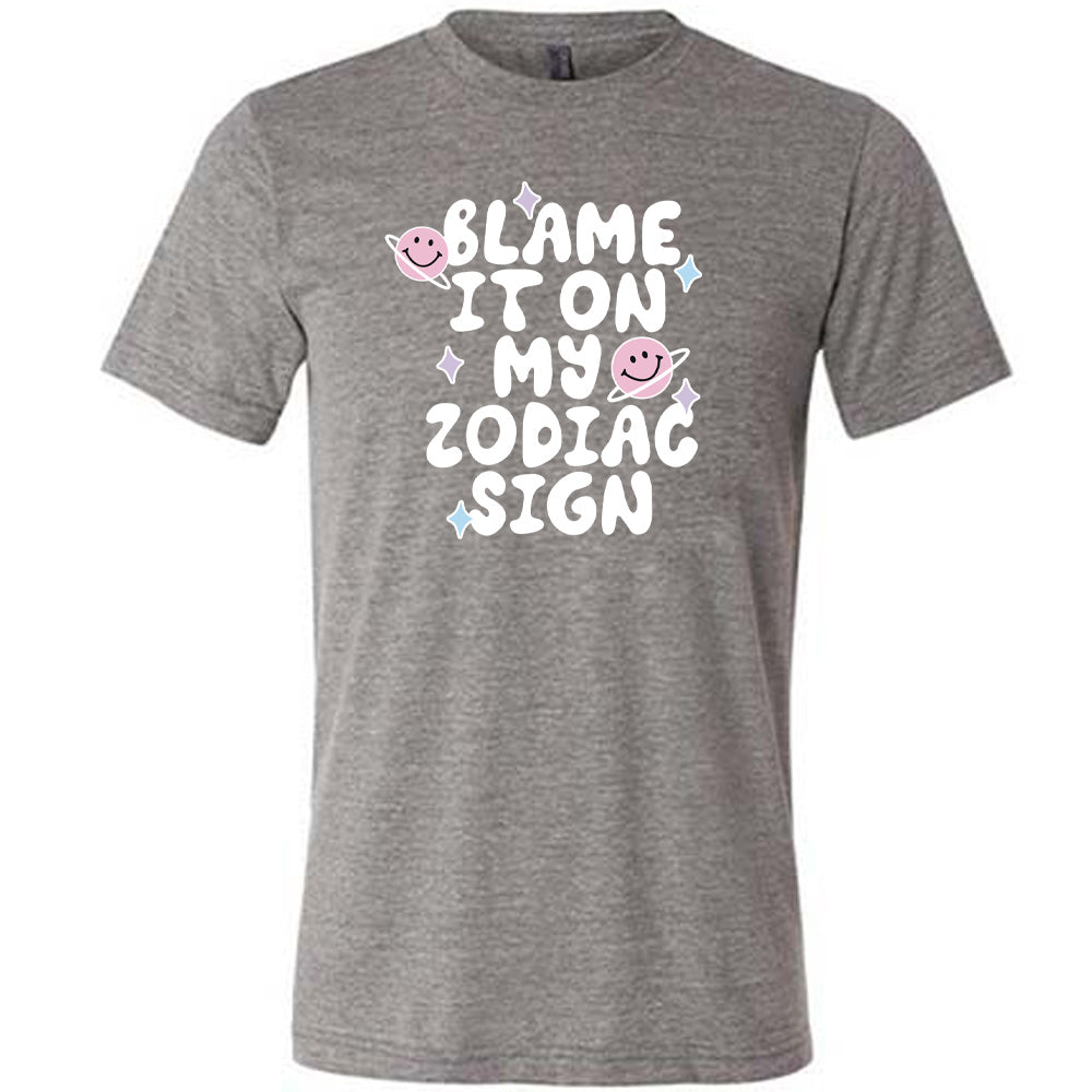 Blame It On My Zodiac Sign Shirt Unisex