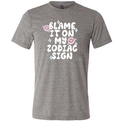 Blame It On My Zodiac Sign Shirt Unisex