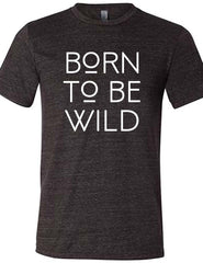 Born To Be Wild Shirt Unisex