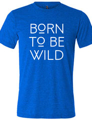 Born To Be Wild Shirt Unisex