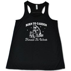 Born to Garden, Forced to Work Shirt