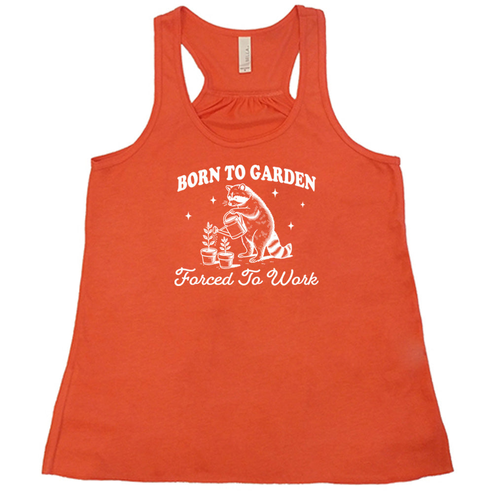 Born to Garden, Forced to Work Shirt