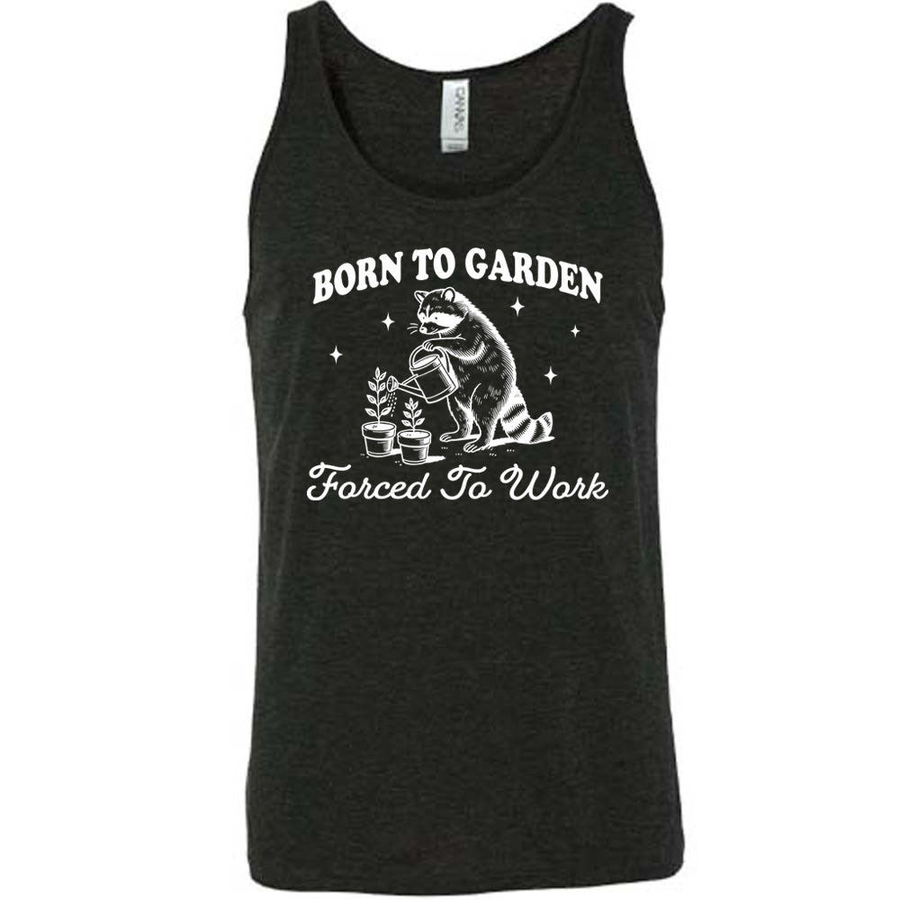 Born to Garden, Forced to Work Shirt Unisex