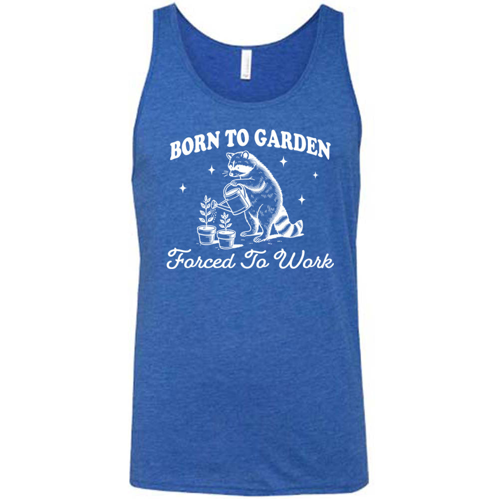 Born to Garden, Forced to Work Shirt Unisex
