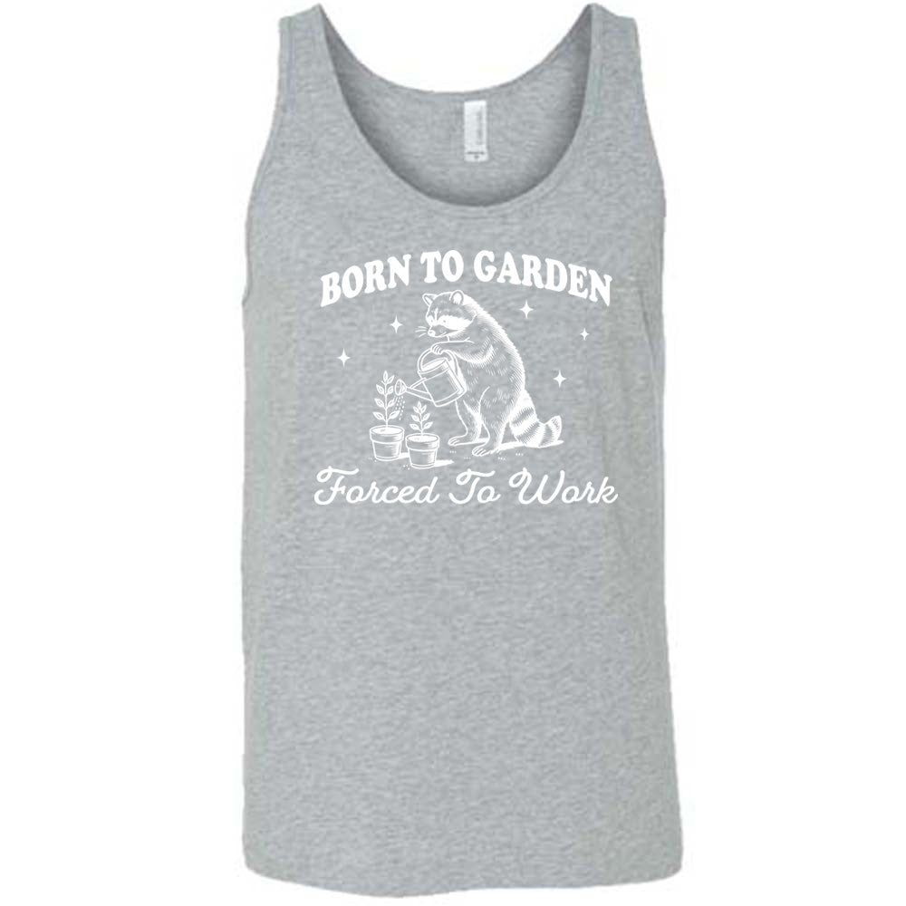 Born to Garden, Forced to Work Shirt Unisex