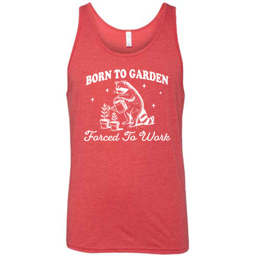 Born to Garden, Forced to Work Shirt Unisex