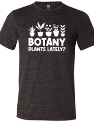 Botany Plants Lately? Shirt Unisex