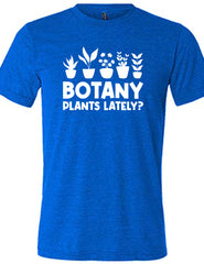 Botany Plants Lately? Shirt Unisex