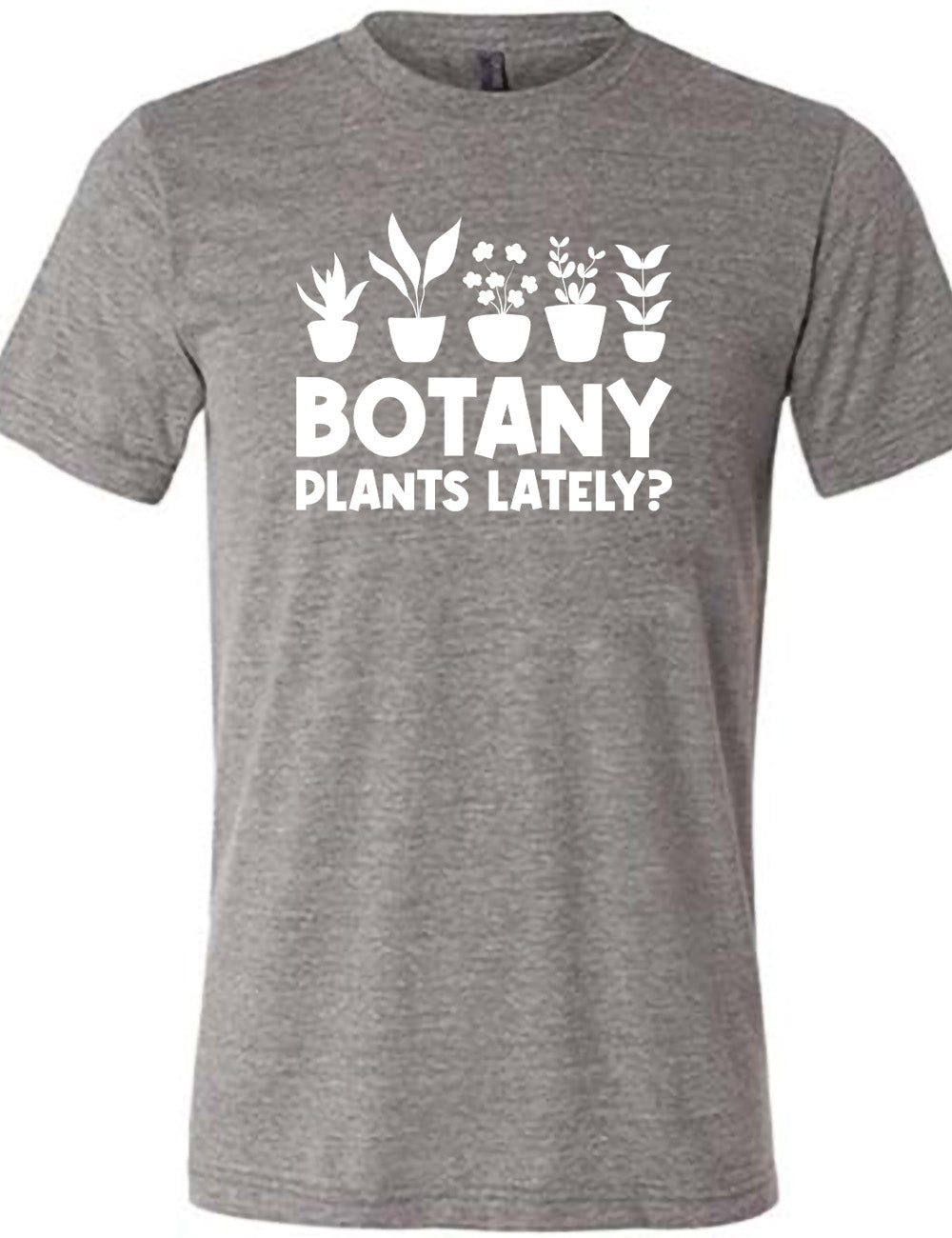 Botany Plants Lately? Shirt Unisex