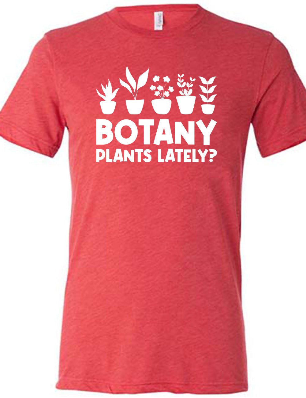 Botany Plants Lately? Shirt Unisex