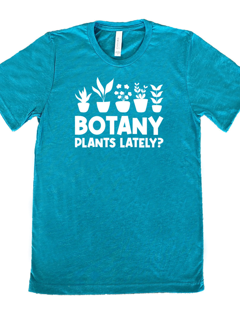Botany Plants Lately? Shirt Unisex
