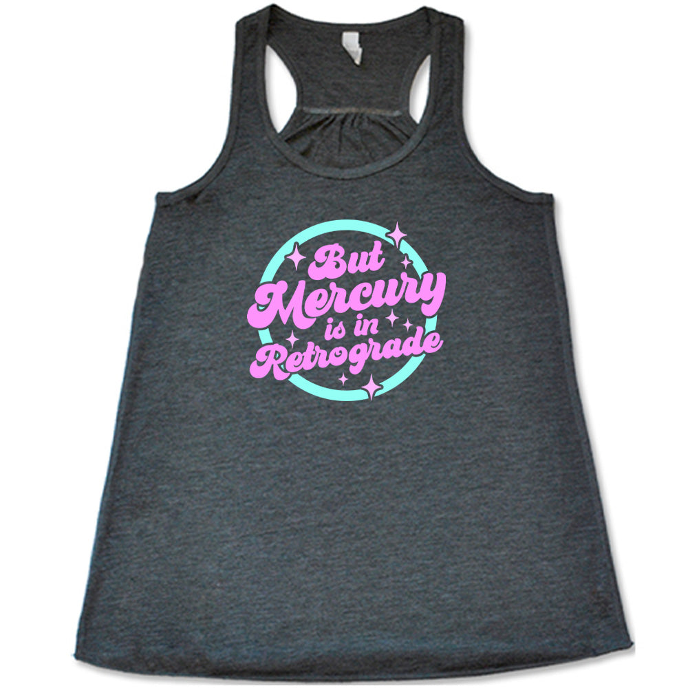 But Mercury Is In Retrograde Shirt