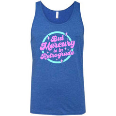 But Mercury Is In Retrograde Shirt Unisex