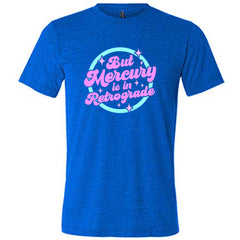 But Mercury Is In Retrograde Shirt Unisex