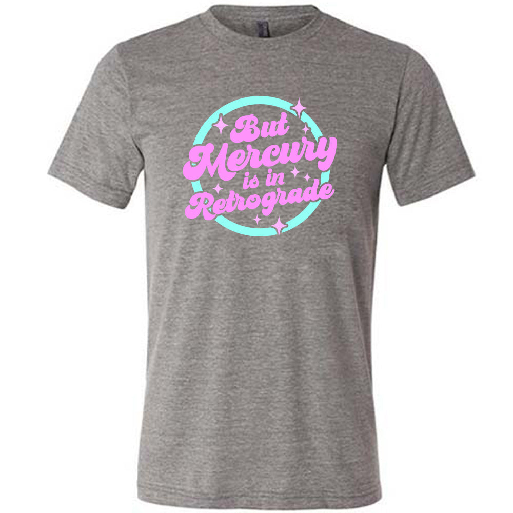 But Mercury Is In Retrograde Shirt Unisex