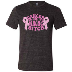 Cancer Picked The Wrong Bitch Shirt Unisex
