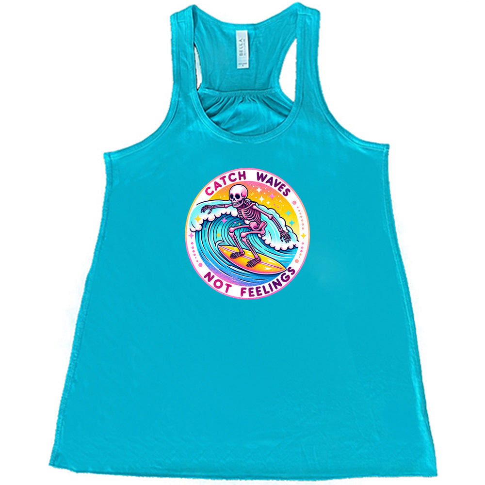 Catch Waves Not Feelings Shirt