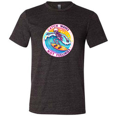 Catch Waves Not Feelings Shirt Unisex