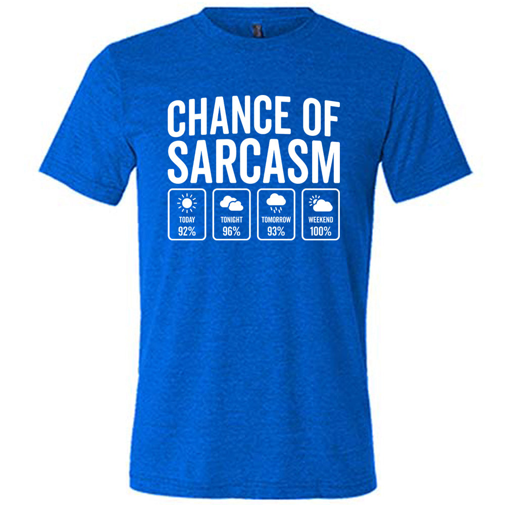 Chance of Sarcasm Shirt Unisex